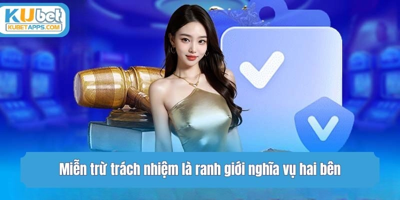 Miễn trừ trách nhiệm là ranh giới nghĩa vụ hai bên